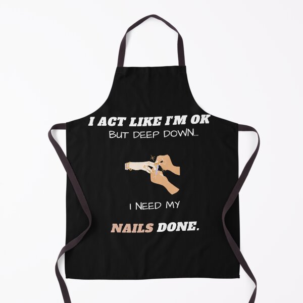 Item preview, I Act Like I'm Ok But Deep Down I Need My Nails Done Funny designed and sold by greatmar1.