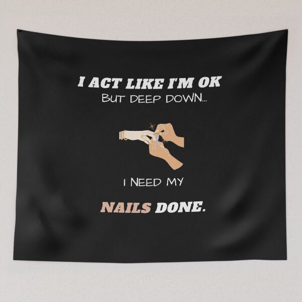 Item preview, I Act Like I'm Ok But Deep Down I Need My Nails Done Funny designed and sold by greatmar1.