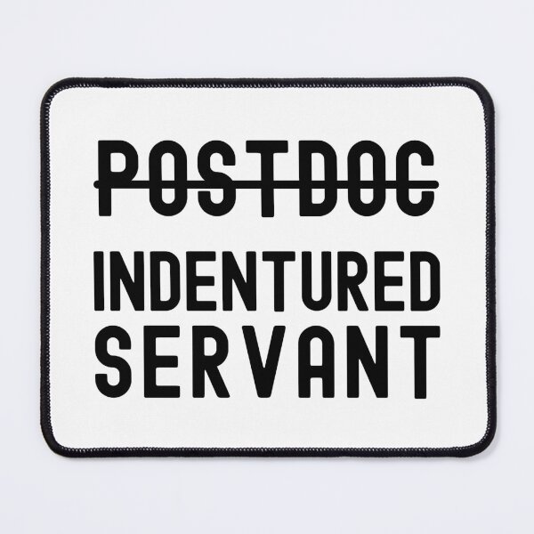Item preview, Postdoc Indentured Servant - Funny Postdoc, Postdoc Humor, Postdoctoral Associate, Postdoctoral Fellow, Academic, Professor designed and sold by jadedscientist.