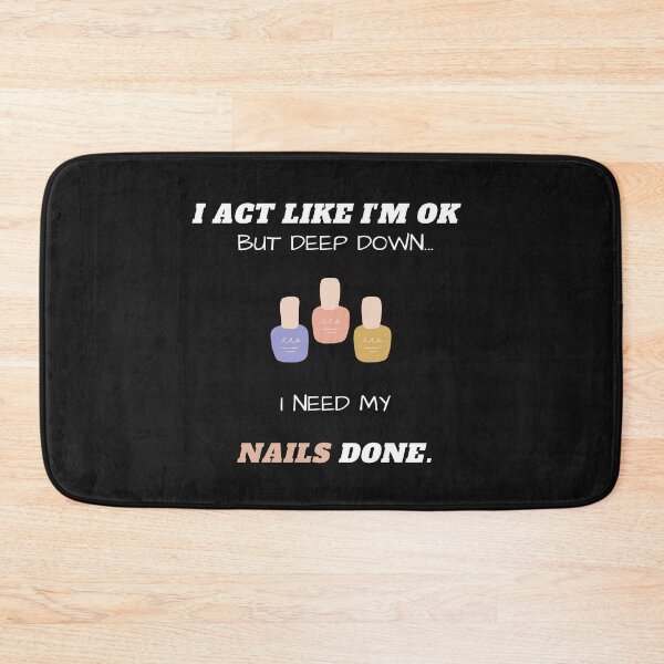 Item preview, I Act Like I'm Ok But Deep Down I Need My Nails Done Funny designed and sold by greatmar1.