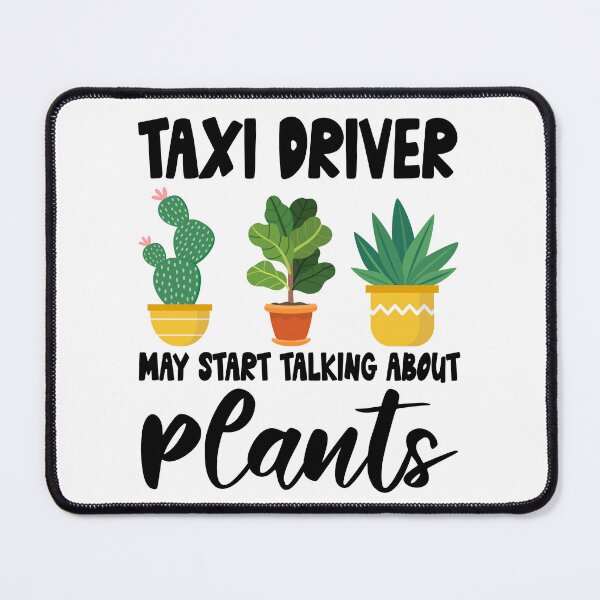 Item preview, taxi driver May Start Talking About Plants, taxi driver Gardening PLants Design Quote designed and sold by Dogs Geeky⭐⭐⭐⭐⭐.