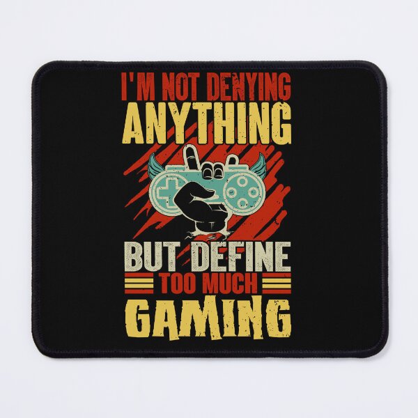 Item preview, I'm Not Denying Anything But Define Too Much Gaming designed and sold by SamuraiGaming.