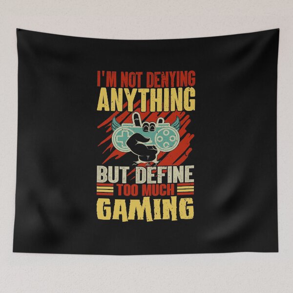 Item preview, I'm Not Denying Anything But Define Too Much Gaming designed and sold by SamuraiGaming.