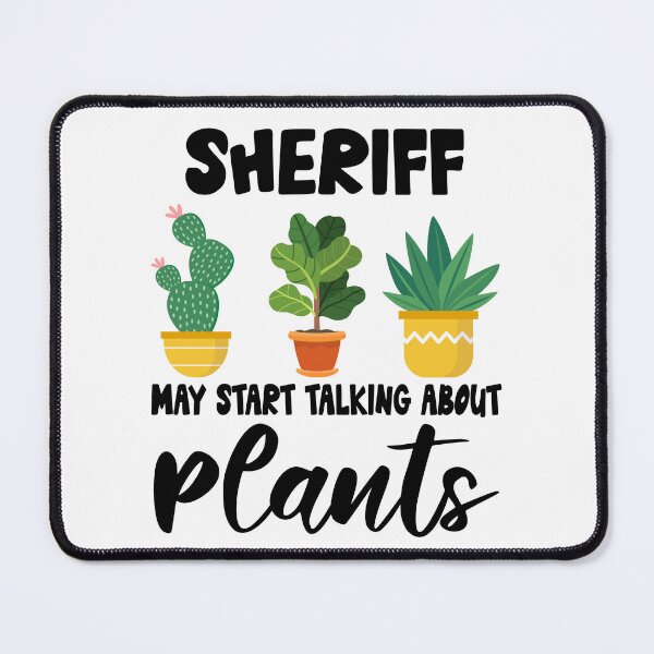 Item preview, sheriff May Start Talking About Plants, sheriff Gardening PLants Design Quote designed and sold by Dogs Geeky⭐⭐⭐⭐⭐.