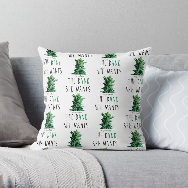SHE WANTS THE Dank Throw Pillow