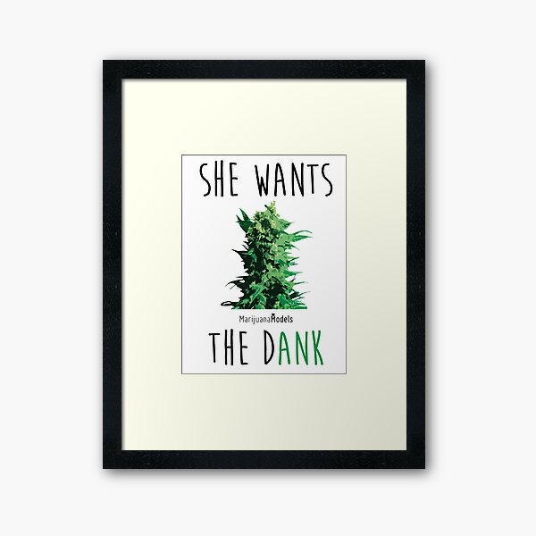 SHE WANTS THE Dank Framed Art Print