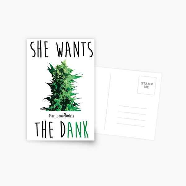 SHE WANTS THE Dank Postcard