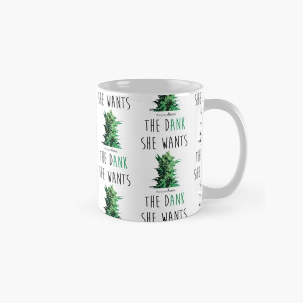 SHE WANTS THE Dank Classic Mug