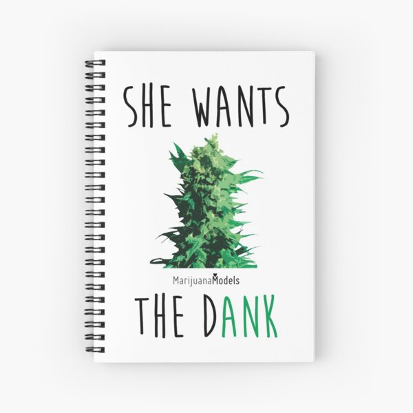 SHE WANTS THE Dank Spiral Notebook