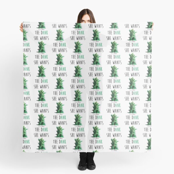 SHE WANTS THE Dank Scarf