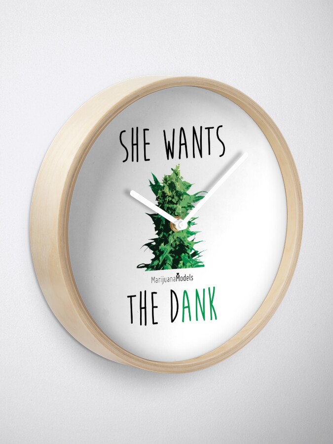 Alternate view of SHE WANTS THE Dank Clock