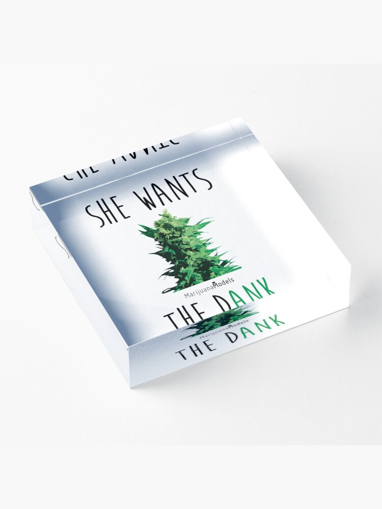 Alternate view of SHE WANTS THE Dank Acrylic Block