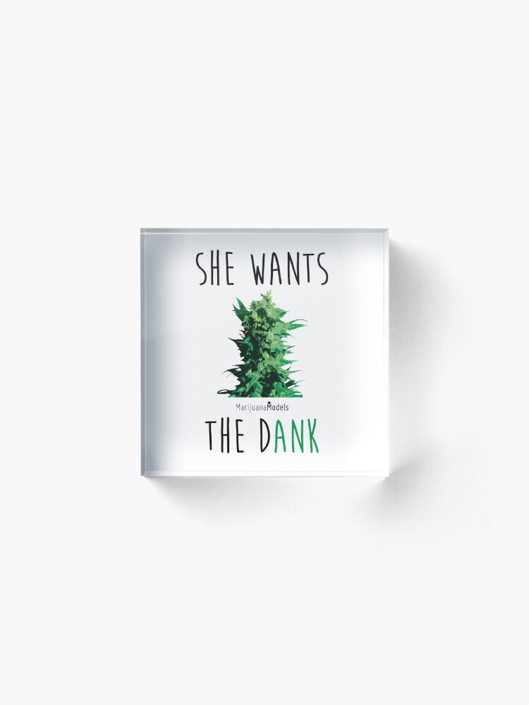 Alternate view of SHE WANTS THE Dank Acrylic Block