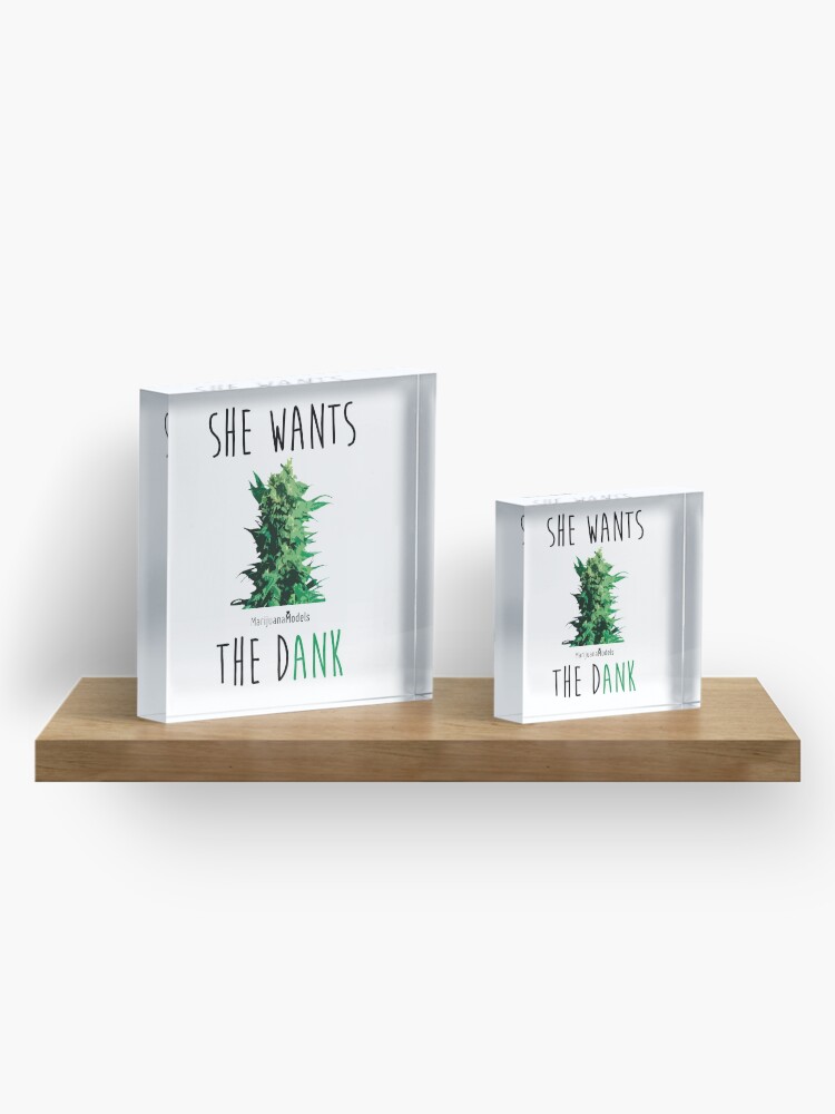 Alternate view of SHE WANTS THE Dank Acrylic Block