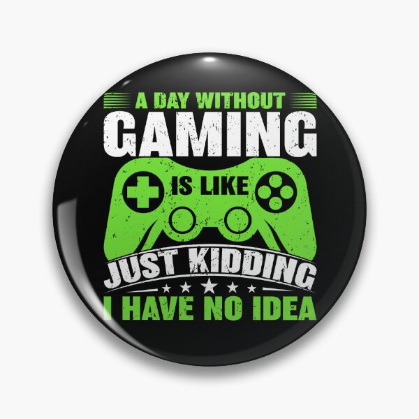 Item preview,  A Day Without Gaming Is Like Just Kidding I Have No Idea Green designed and sold by SamuraiGaming.
