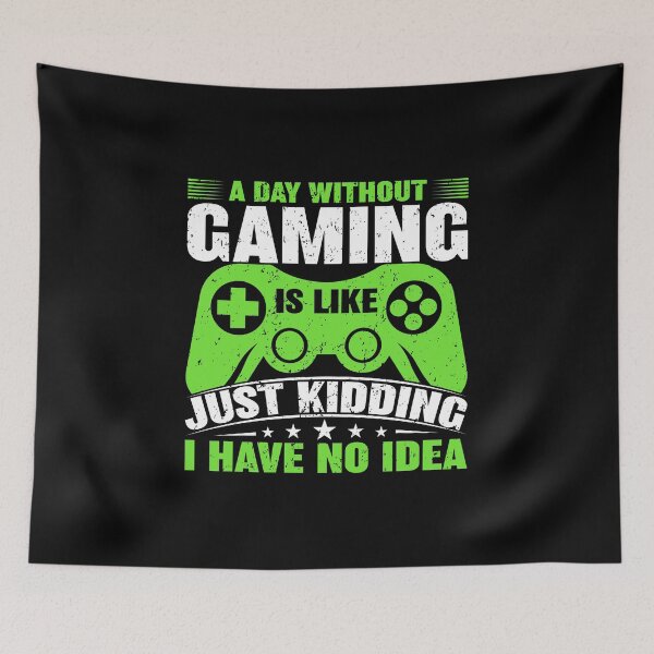 Item preview,  A Day Without Gaming Is Like Just Kidding I Have No Idea Green designed and sold by SamuraiGaming.