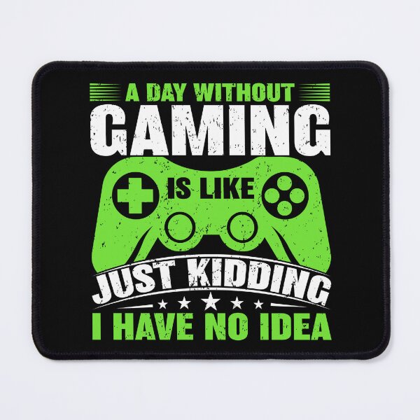 Item preview,  A Day Without Gaming Is Like Just Kidding I Have No Idea Green designed and sold by SamuraiGaming.