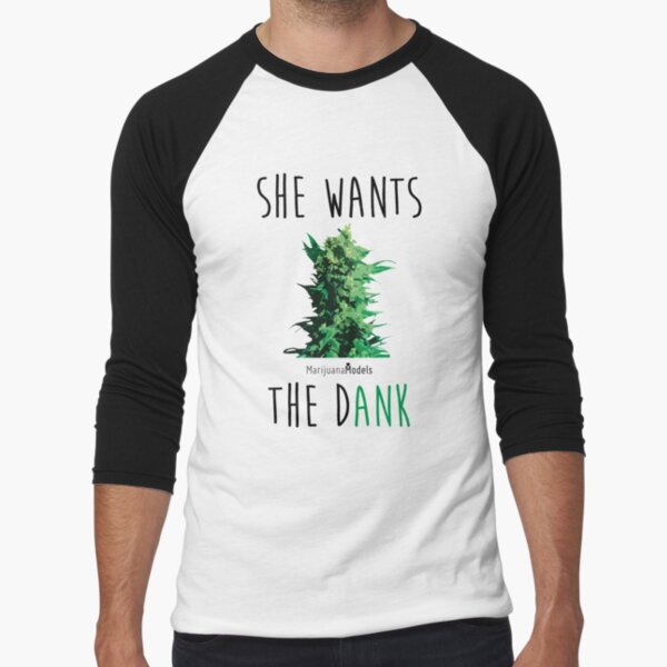 SHE WANTS THE Dank Baseball ¾ Sleeve T-Shirt
