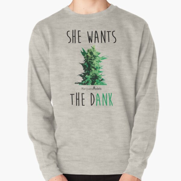 SHE WANTS THE Dank Pullover Sweatshirt