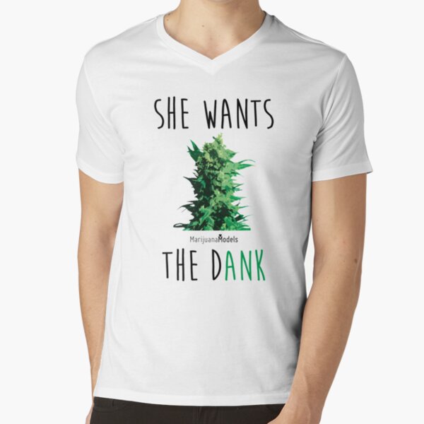 SHE WANTS THE Dank V-Neck T-Shirt