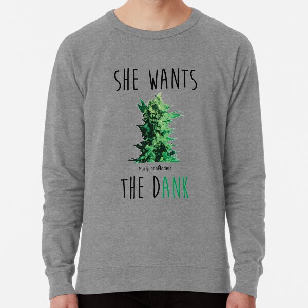 SHE WANTS THE Dank Lightweight Sweatshirt
