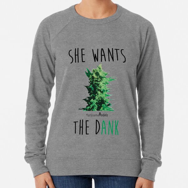 SHE WANTS THE Dank Lightweight Sweatshirt