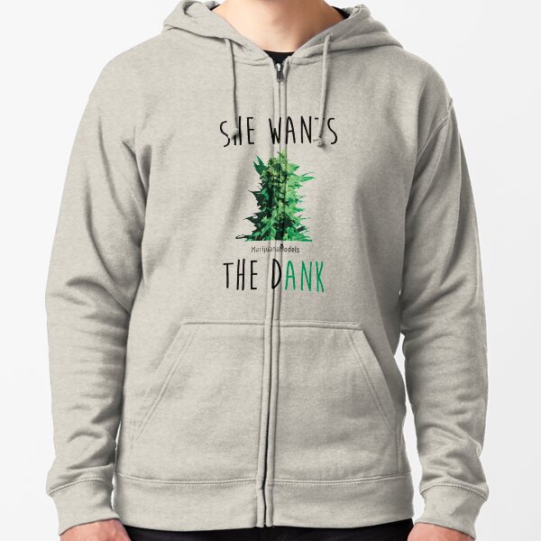SHE WANTS THE Dank Zipped Hoodie