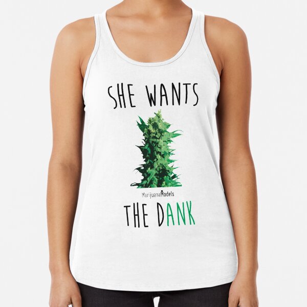 SHE WANTS THE Dank Racerback Tank Top