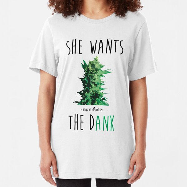 SHE WANTS THE Dank Slim Fit T-Shirt