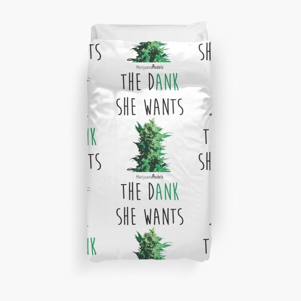 SHE WANTS THE Dank Duvet Cover