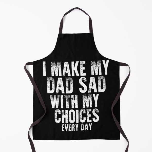 Item preview, I Make My Dad Sad With My Choices Every Day designed and sold by AYACHI90.