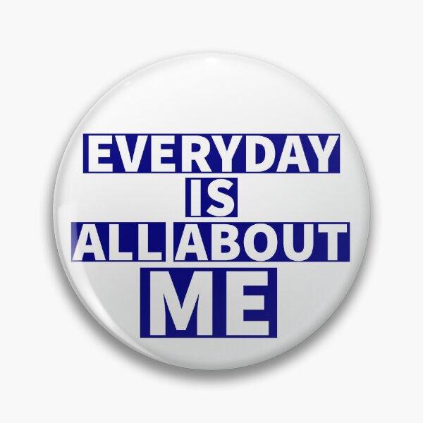 Item preview, Everyday is all about me - Funny quotes -  designed and sold by K367.