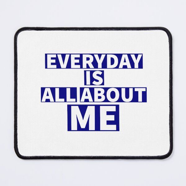 Item preview, Everyday is all about me - Funny quotes -  designed and sold by K367.