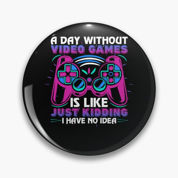 Item preview, A Day Without Video Games Is Like Just Kidding I Have No Idea designed and sold by SamuraiGaming.