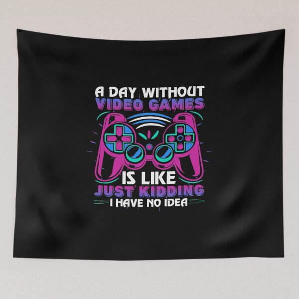Item preview, A Day Without Video Games Is Like Just Kidding I Have No Idea designed and sold by SamuraiGaming.