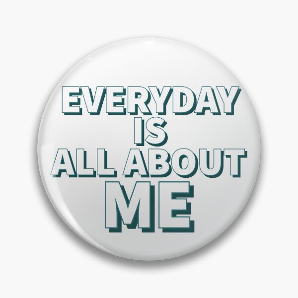 Item preview, Everyday is all about me - Funny quotes -  designed and sold by K367.