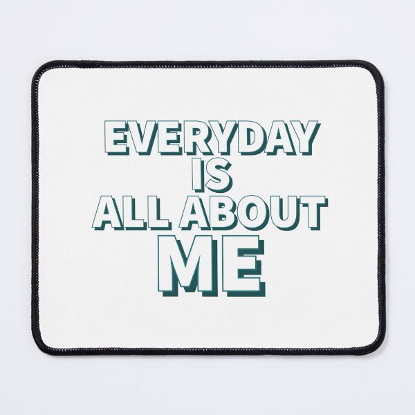 Item preview, Everyday is all about me - Funny quotes -  designed and sold by K367.