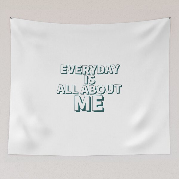 Item preview, Everyday is all about me - Funny quotes -  designed and sold by K367.