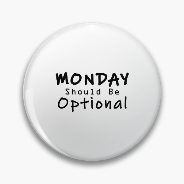 Item preview, Monday Should be Optional designed and sold by PodiShawna.