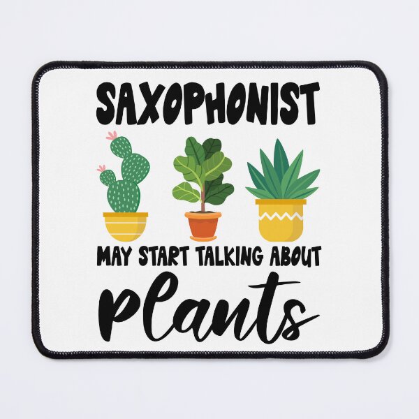 Item preview, saxophonist May Start Talking About Plants, saxophonist Gardening PLants Design Quote designed and sold by Dogs Geeky⭐⭐⭐⭐⭐.
