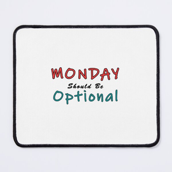 Item preview, Monday Should be Optional Design designed and sold by PodiShawna.
