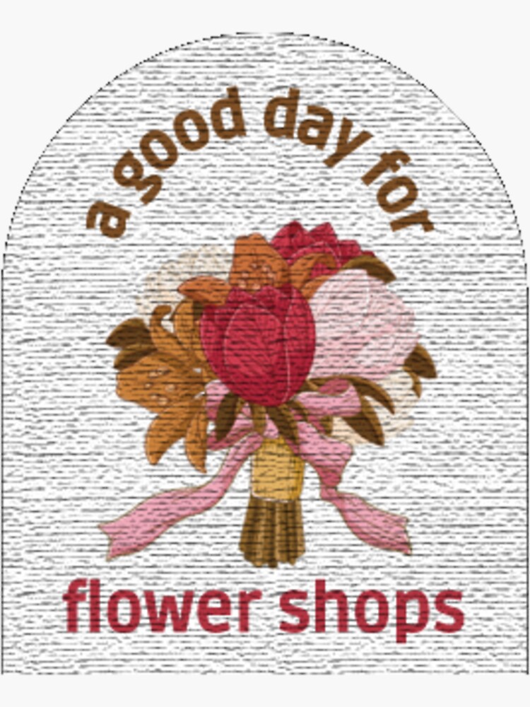 "A Good Day for Flower Shops" Sticker for Sale by SwitchCase Redbubble