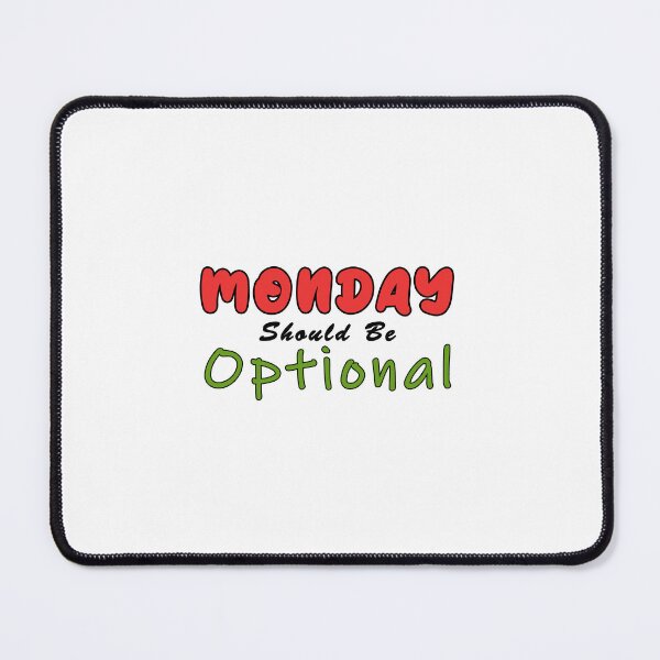 Item preview, Monday Should be Optional Art designed and sold by PodiShawna.