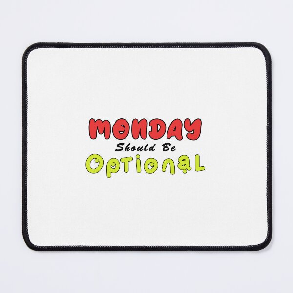 Item preview, Monday Should be Optional Day designed and sold by PodiShawna.