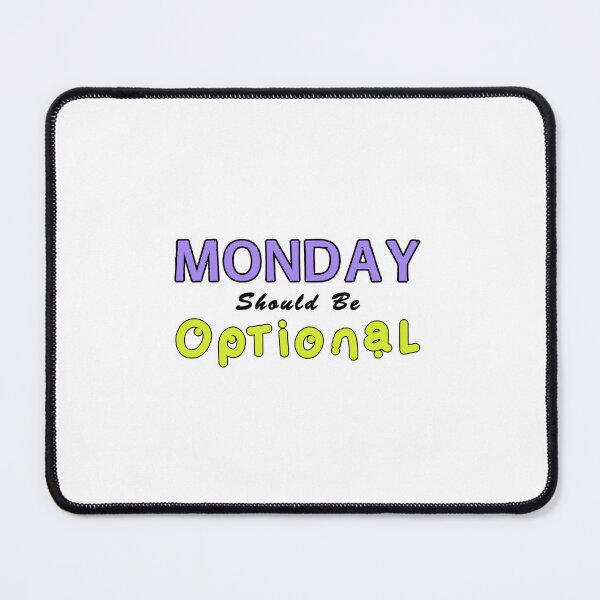 Item preview, Monday Should be Optional One designed and sold by PodiShawna.