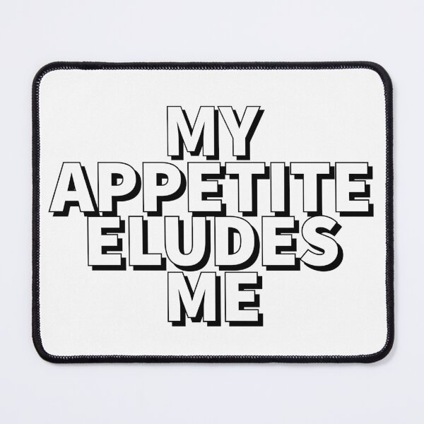 Item preview, My Appetite Eludes Me - Funny quotes - Black and White quotes -  designed and sold by K367.