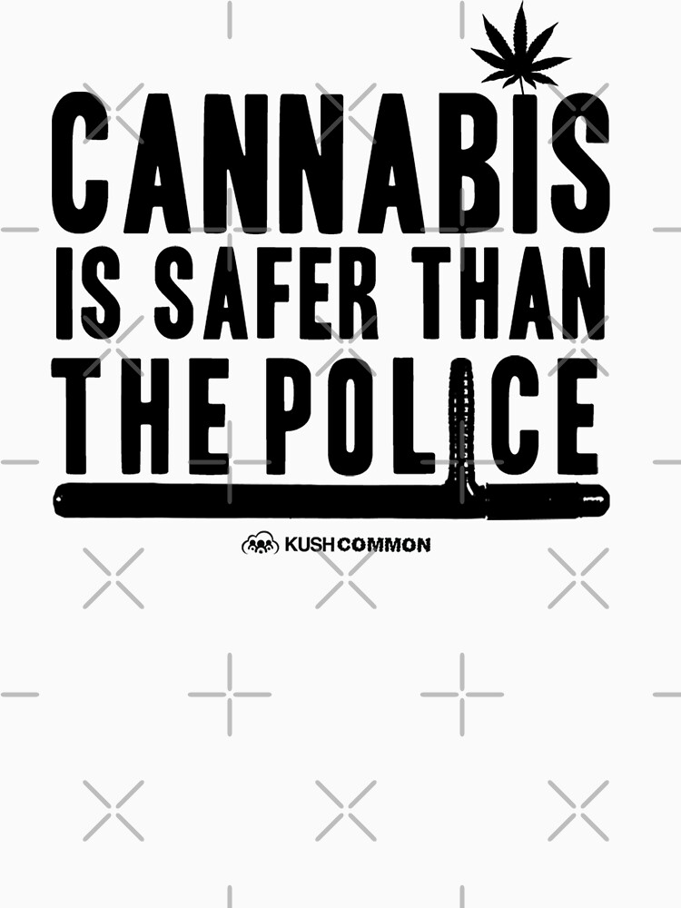 Cannabis is Safer than the Police by kushcommon