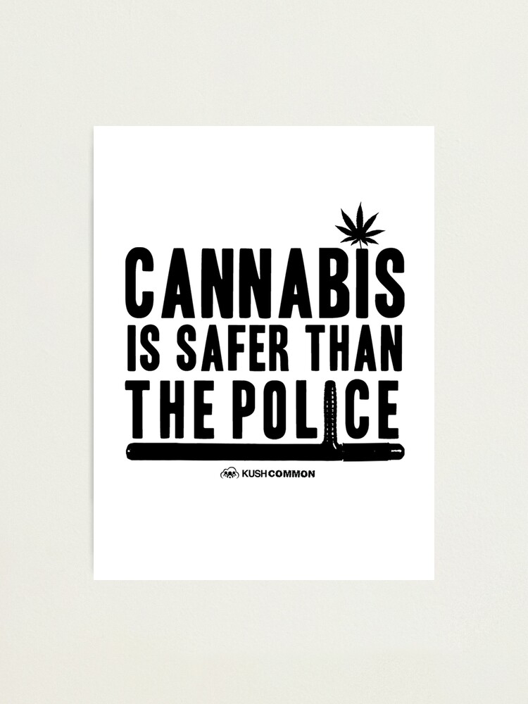 Alternate view of Cannabis is Safer than the Police Photographic Print
