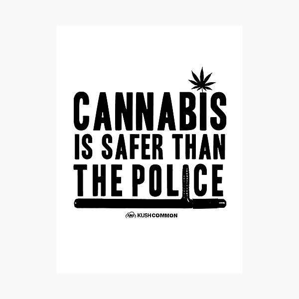 Cannabis is Safer than the Police Photographic Print