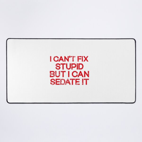 Item preview, I Can't Fix Stupid But I Can Sedate It designed and sold by SOUFIANE1991.